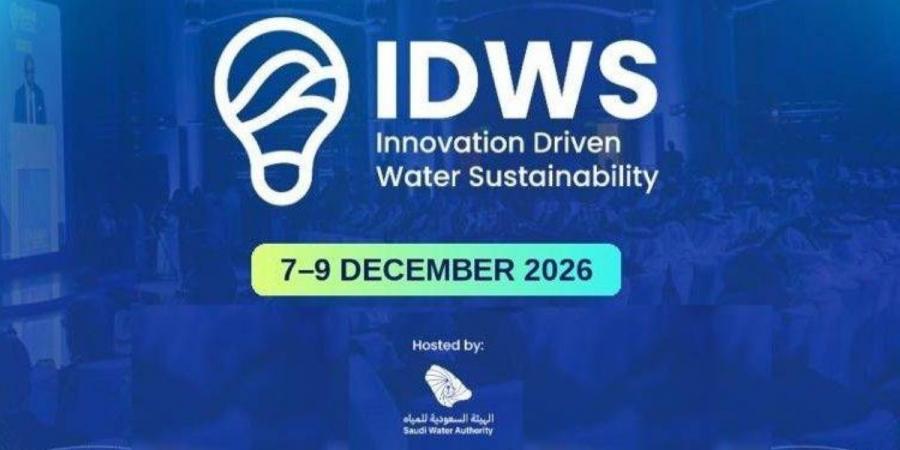 مؤتمر « 2026 » IDWS يجمع قادة العالم لصياغة مستقبل المياه - ترند نيوز